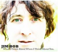 Jim Bob - What I Think About When I Think About You