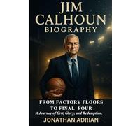 Jim Calhoun Biography: From Factory Floors to Final Fours - A Journey of Grit, Glory, and Redemption.