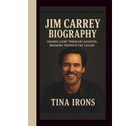 JIM CARREY BIOGRAPHY: CHASING LIFE THROUGH LAUGHTER:BREAKING THROUGH THE LAUGHS
