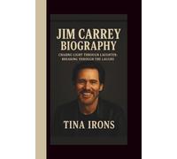 JIM CARREY BIOGRAPHY: CHASING LIFE THROUGH LAUGHTER:BREAKING THROUGH THE LAUGHS