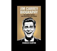 Jim Carrey Biography: The Comedy Genius Who Redefined Hollywood