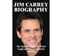 JIM CARREY BIOGRAPHY: The Man Who Made the World Laugh and Then Searched for Himself