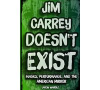 Jim Carrey Doesn't Exist: Masks, Performance, and the American Mirror (The Myths and the Machine)