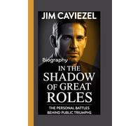 JIM CAVIEZEL BIOGRAPHY: In the Shadow of Great Roles: The Personal Battles Behind Public Triumphs