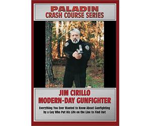 JIM CIRILLO - MODERN DAY GUNFIGHTER: Everything You Ever Wanted to Know About Gunfighting by a Guy Who Put His Life on the Line to Find Out
