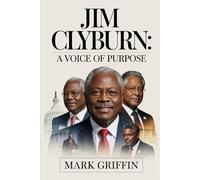 Jim Clyburn: A Voice of Purpose: The Journey of a Southern Son Who Shaped Modern American Politics.