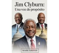 Jim Clyburn: Una voz de propósito: El viaje de un hijo sureño que moldeó la política estadounidense moderna.