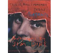 Jim Dine: This is how I Remember Now: Portraits: Photographs by Jim Dine