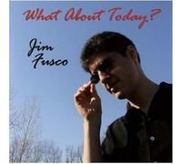 Jim Fusco - What About Today?