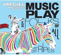 Jim Gill - Music Play for Folks of All Stripes