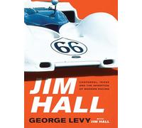 Jim Hall: Chaparral, Texas and the Invention of Modern Racing
