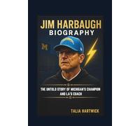 JIM HARBAUGH BIOGRAPHY THE UNTOLD STORY OF MICHIGAN’S CHAMPION AND LA’S COACH
