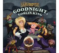 Jim Henson's Labyrinth: Goodnight, Goblin King: (Bedtime Book) (Illustrated Storybooks) | Iris Compiet, S T Bende, Toby Froud