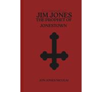 Jim Jones: The Prophet of Jonestown: 1 (Cults of Blood: Murder in The Name of God)