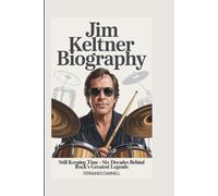 JIM KELTNER BIOGRAPHY: Still Keeping Time - Six Decades Behind Rock's Greatest Legends