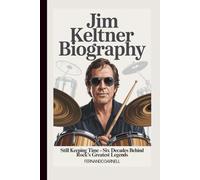 JIM KELTNER BIOGRAPHY: Still Keeping Time - Six Decades Behind Rock's Greatest Legends