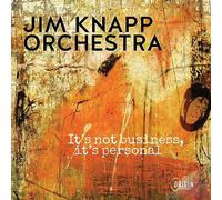 Jim Knapp Orchestra - Jim Knapp Orchestra : It's Not Business, It's Personal.
