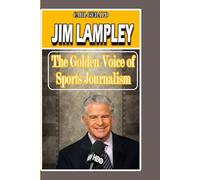 JIM LAMPLEY: The Golden Voice of Sports Journalism