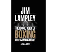 JIM LAMPLEY: THE ICONIC VOICE OF BOXING AND HIS LASTING LEGACY