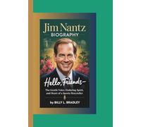 JIM NANTZ BIOGRAPHY: Hello, Friends-The Gentle Voice, Enduring Spirit, and Heart of a Sports Storyteller