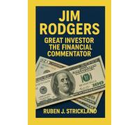 JIM ROGERS: Great Investor - The Financial Commentator