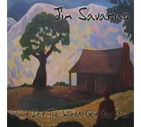 Jim Savarino - Don'T Let The World Get You Down