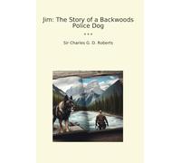 Jim: The Story of a Backwoods Police Dog (Classic Books)