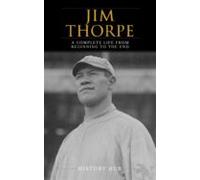 Jim Thorpe: A Complete Life From Beginning To The End (ebook)