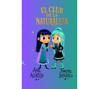 Jimena Jeroglífico y Ana Acertijo: El Club de la Naturaleza