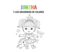 JIMENA Y LOS UNICORNIOS DE COLORES: Cuento para colorear (Las Aventuras de JImena)