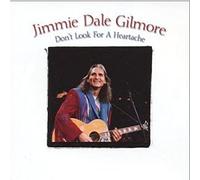 Jimmie Dale Gilmore - Don't Look For A Heartache