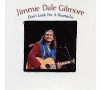 Jimmie Dale Gilmore - Don't Look For A Heartache