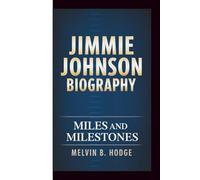 JIMMIE JOHNSON BIOGRAPHY: MILES AND MILESTONES