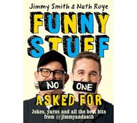 Jimmy and Nath: Funny Stuff No One Asked For: Jokes, yarns and all the best bits from @jimmyandnath