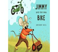 Jimmy and the New Bike: A Children’s Story About Hard Work, Smart Choices, and Earning What You Want