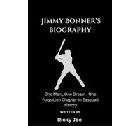 Jimmy Bonner's Biography: One Man , One Dream , One Forgotten Chapter In Baseball History