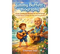 Jimmy Buffett's Biography: From Childhood Dreams to Island Songs: A Life Full of Curiosity for Kids and Young Readers (Stories of Greatness)