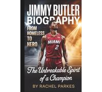 JIMMY BUTLER BIOGRAPHY: FROM HOMELESS TO HERO - THE UNBREAKABLE SPIRIT OF A CHAMPION