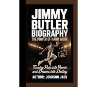 Jimmy Butler Biography: The power of Hard Work Turning Pain into Power and Dreams into Destiny