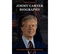 Jimmy Carter Biography: The President Who Never Stopped Serving (Lives That Shaped History)