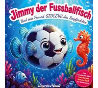 Jimmy der Fussballfisch: Und sein Freund Sideeye das Seepferdchen