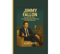 JIMMY FALLON: Comedy’s New Voice-How One Entertainer Transformed Late-Night Television