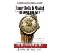 Jimmy Hoffa Is Missing-BEYOND THE GAP: IRI-RESEARCHERS GUIDE: IRI-Researchers Guide to the Disappearance of James Riddle Hoffa (B&W): 2