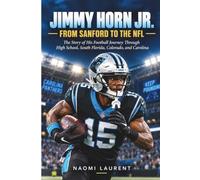 Jimmy Horn Jr. - From Sanford to the NFL: The Story of His Football Journey Through High School, South Florida, Colorado, and Carolina (Inside the Lives of Sports Stars)