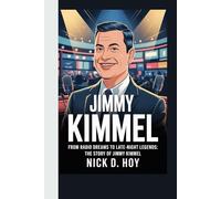 JIMMY KIMMEL: FROM RADIO DREAMS TO LATE-NIGHT LEGENDS: THE STORY OF JIMMY KIMMEL
