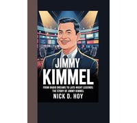 JIMMY KIMMEL: FROM RADIO DREAMS TO LATE-NIGHT LEGENDS: THE STORY OF JIMMY KIMMEL