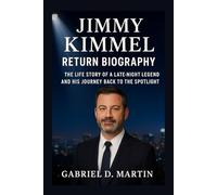 JIMMY KIMMEL RETURN BIOGRAPHY: THE LIFE STORY OF A LATE-NIGHT LEGEND AND HIS JOURNEY BACK TO THE SPOTLIGHT