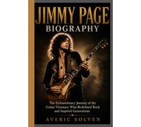 JIMMY PAGE BIOGRAPHY: The Extraordinary Journey of the Guitar Visionary Who Redefined Rock and Inspired Generations