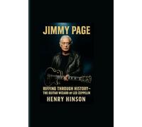 JIMMY PAGE: RIFFING THROUGH HISTORY - THE GUITAR WIZARD OF LED ZEPPELIN