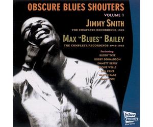 Jimmy Smith / Max "Blue" Bailey - Obscure Blues Shouters, Volume 1: 1949-1953